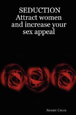 Seduction: Attract Women and Increase Your Sex Appeal