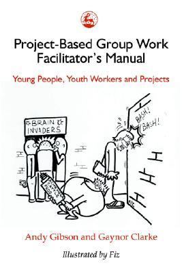 Project-Based Group Work Facilitator's Manual Young People, Youth Workers and Projects