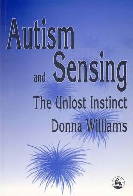 Autism and Sensing The Unlost Instinct