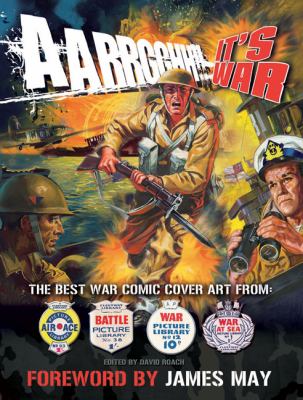 Aarrgghh!! It's War: The Best War Comic Cover Art from War, Battle, Air Ace and War at Sea Picture Libraries