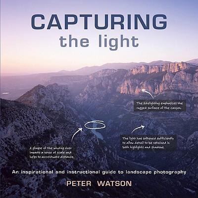 Capturing the Light: An Inspirational and Instructional Guide to Landscape Photography