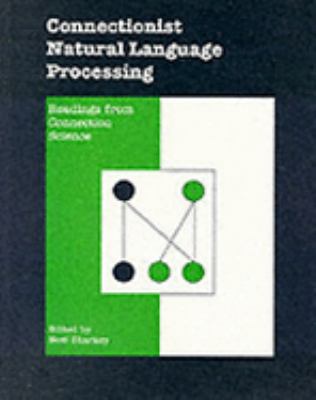 Connectionist Natural Language Processing: Readings from Connection Science