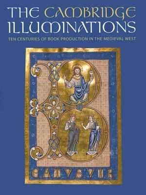 Cambridge Illuminations Ten Centuries of Book Production In The Medieval West