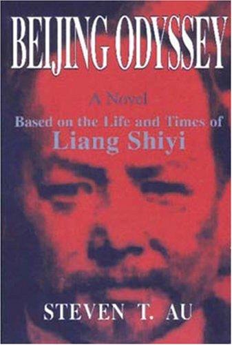 Beijing Odyssey: Based on the Life and Times of Liang Shiyi, a Mandarin in China's Transition from Monarchy to Republic