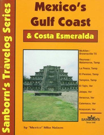 Mexico's Gulf Coast & Costa Esmeralda: A Driver's Guide (Sanborn's Travelog Series)