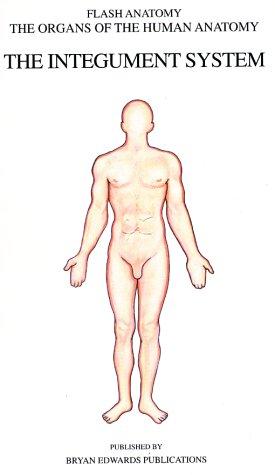 The Integument System (Organs of the Human Anatomy) (Systems of the Human Anatomy)