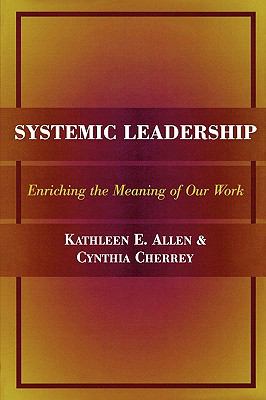 Systemic Leadership Enriching the Meaning of Our Work