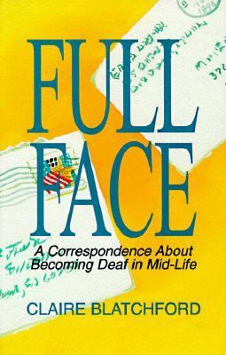 Full Face A Correspondence About Becoming Deaf in Mid-Life