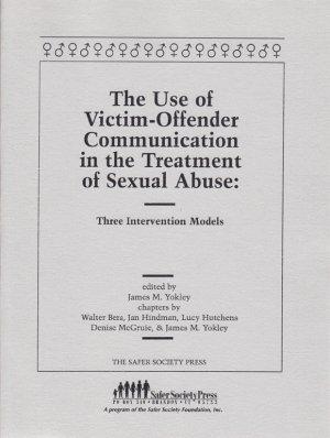 The Use of Victim-Offender Communication in the Treatment of Sexual Abuse: Three Intervention Models