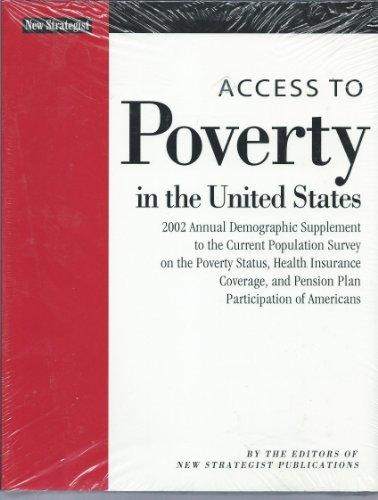 Access to Poverty in the United States: 2002 Annual Demographic Supplement to the Current Population Survey on the Poverty Status, Health Insurance Coverage, and Pension Plan Participation o