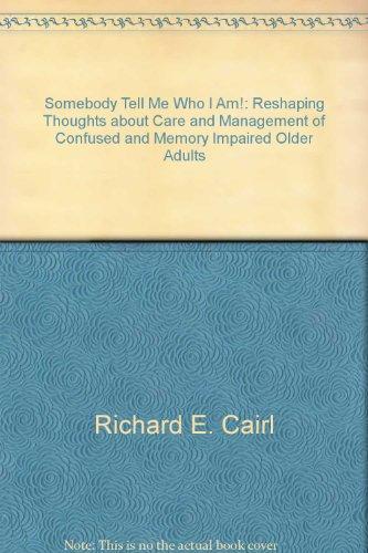 Somebody tell me who I am!: Reshaping thoughts about care and management of confused and memory impaired older adults