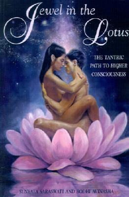 Jewel in the Lotus: The Tantric Path to Higher Consciousness - Sunyata Saraswati - Paperback - REVISED