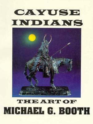 Cayuse Indians, the Art of Michael G. Booth