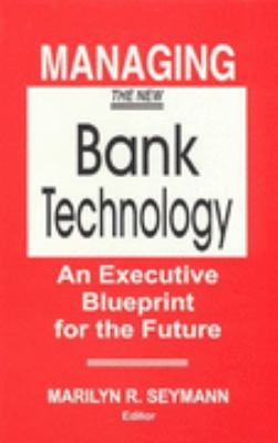 Managing the New Bank Technology An Executive Blueprint for the Future