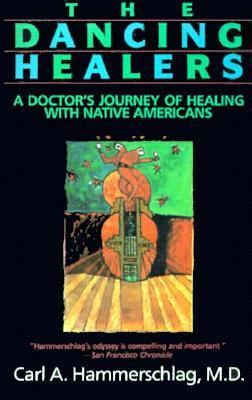 Dancing Healers A Doctor's Journey of Healing With Native Americans