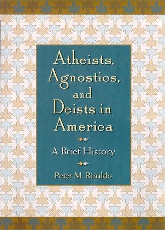 Atheists, Agnostics, and Deists in America : A Brief History