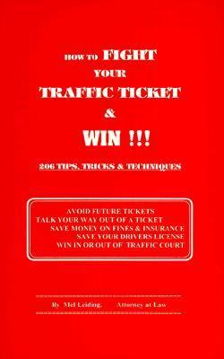 How to Fight Your Traffic Ticket and Win! 206 Tips Tricks and Tecniques