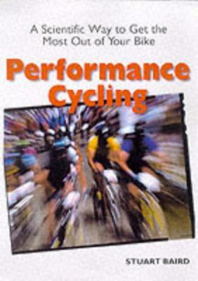 Performance Cycling: A Scientific Way to Get the Most Out of Your Bike (Cycling Resources)