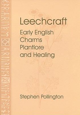 Leechcraft: Early English Charms, Plant Lore, and Healing