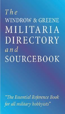 Windrow & Greene Militaria Directory and Sourcebook 2003 The Essential Reference Book for All Military Hobbyists