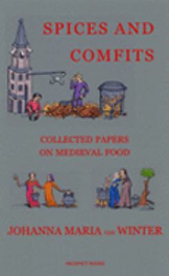 Spices And Comfits Collected Papers on Medieval Food