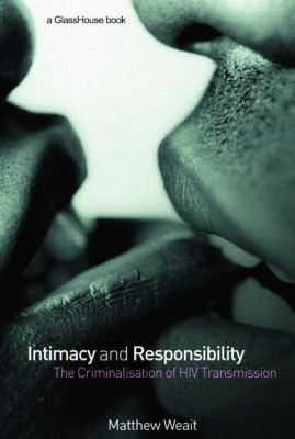 Intimacy and Responsibility The Criminalisation of HIV Transmission