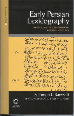 Early Persian Lexicography Farhangs of the Eleventh to the Fifteenth Centuries