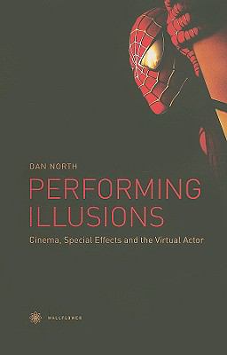 Performing Illusions: Cinema, Special Effects and the Virtual Actor