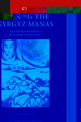 Singing the Kyrgyz Manas : Saparbek Kasmambetov's Recitations of Epic Poetry