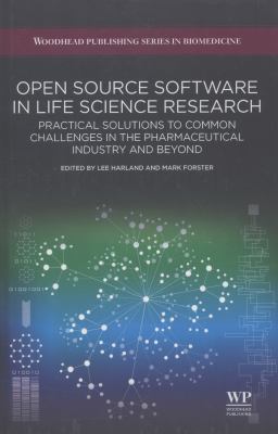 Open Source Software in Life Science Research : Practical Solutions to Common Challenges in the Pharmaceutical Industry and Beyond