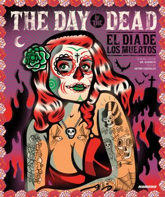 Day of the Dead : Celebrating the Dia de Los Muertos in pop art, graphics and Installations