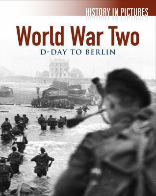 World War II: D-Day to Berlin (History in Pictures)