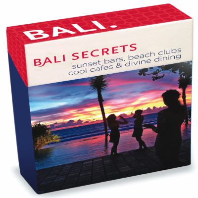 Bali Secrets : Sunset Bars, Beach Clubs, Cool Cafes and Divine Dining