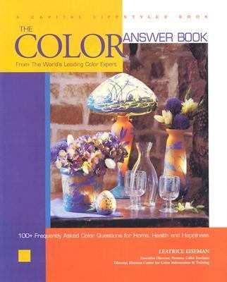 Color Answer Book From the World's Leading Color Expert 100+ Frequently Asked Color Question s for Home, and Happiness