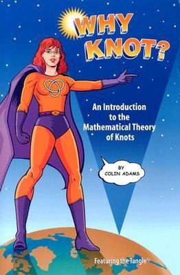 Why Knot? An Introduction to the Mathematical Theory of Knots