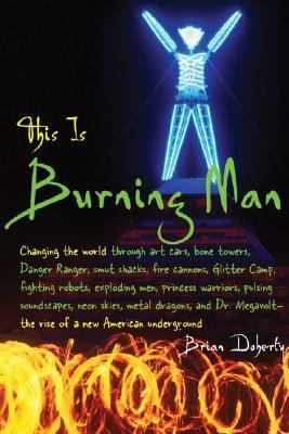 This Is Burning Man The Rise of a New American Underground