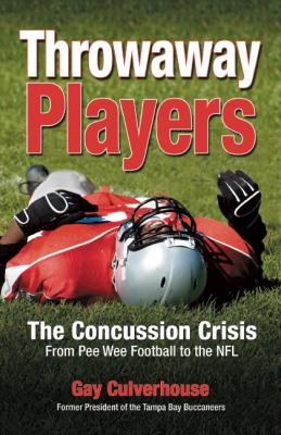 Throwaway Players : Concussion Crisis from Pee Wee Football to the NFL