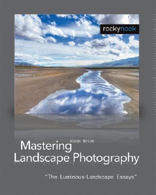 Mastering Landscape Photography The Luminous-Landscape Essays