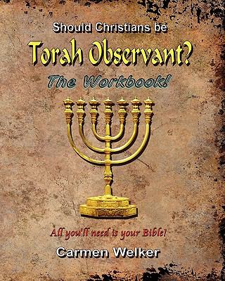 Should Christians be Torah Observant? - the Workbook! : All You Will Need Is Your Bible