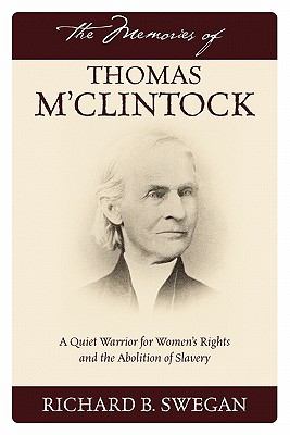 Memories of Thomas M'Clintock : A Quiet Warrior for Women's Rights and the Abolition of Slavery