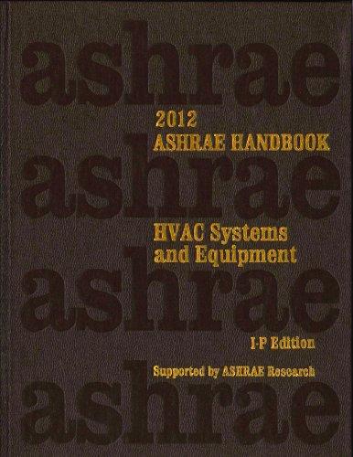 2012 ASHRAE Handbook -- HVAC Systems and Equipment (I-P) - (includes CD in I-P and SI editions) (Ashrae Handbook Heating, Ventilating, and Air Conditioning Systems and Equipment Inch-Pound)