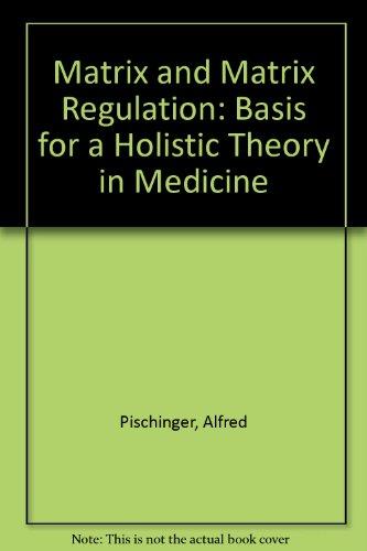 Matrix & Matrix Regulation: Basis for a Holistic Theory in Medicine