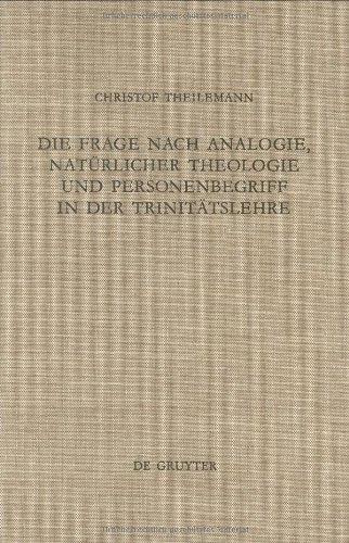 Die Frage Nach Analogie, Naturlicher Theologie Und Personebegriff in Der Trinitatslehre: Eine Vergleichende Untersuchung Britischer Und Deutschprach ... Bibliothek Topelmann) (German Edition)