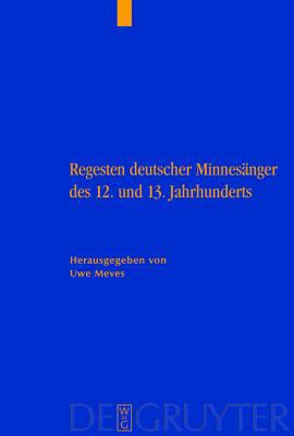Regesten Deutschen Minnesanger Des 12. Und 13. Jahrhunderts