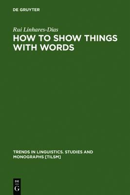 How to Show Things with Words A Study on Logic, Language and Literature