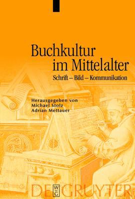 Buchkultur Im Mittelalter Schrift, Bild, Kommunikation