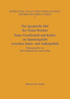 Ägyptische Hof des Neuen Reiches : Seine Gesellschaft und Kultur Im Spannungsfeld Zwischen Innen-Und Aussenpolitik