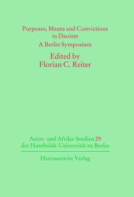 Purposes, Means and Convictions in Daoism: A Berlin Symposium (Asien-und Afrika-Studien der Humboldt-Universitat zu Berlin) (Mandarin Chinese and English Edition)