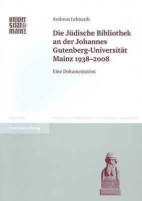 Die Judische Bibliothek an der Johannes Gutenberg-Universitat Mainz 1938-2008: Eine Dokumentation (Beitrage zur Geschichte der Johannes Gutenberg-Universitat Mainz. Neue Folge) (German Edition)