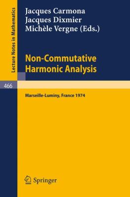 Non-Commutative Harmonic Analysis: Actes Du Colloque D'Analyse Harmonique Non-Commutative, Marseille-Luminy, 1-5 Juillet 1974